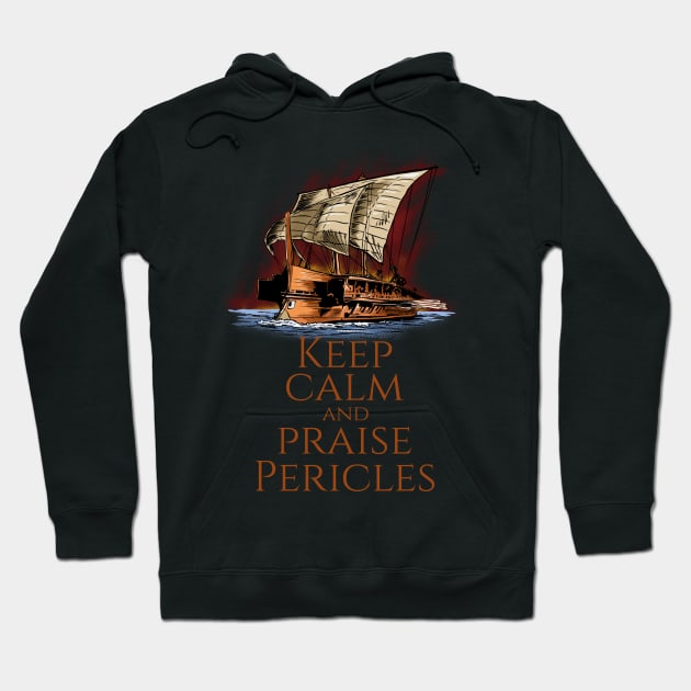 Ancient Greek Trireme - Keep Calm And Praise Pericles Hoodie by Styr Designs